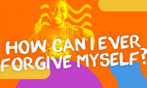 How Can I Forgive Myself?