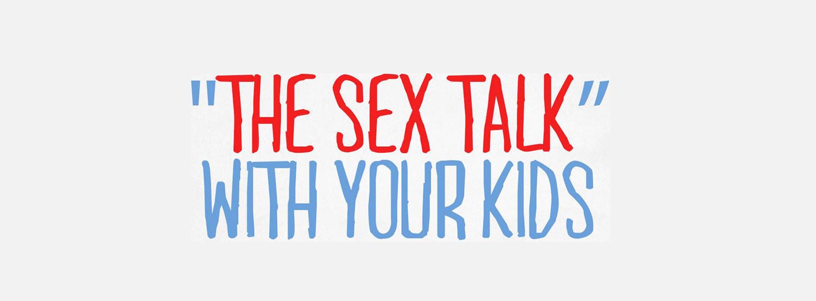 “The Sex Talk” with your kids - Part 3