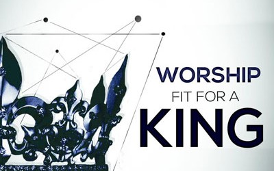 Worship Fit For A King