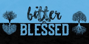 Bitter or Blessed