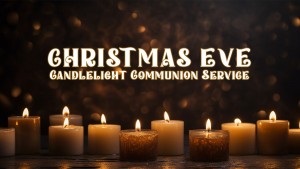 Christmas Eve Candlelight Communion Service